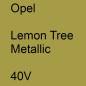 Preview: Opel, Lemon Tree Metallic, 40V.